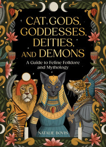 Cat Gods, Goddesses, Deities, and Demons by Natalie Bovis