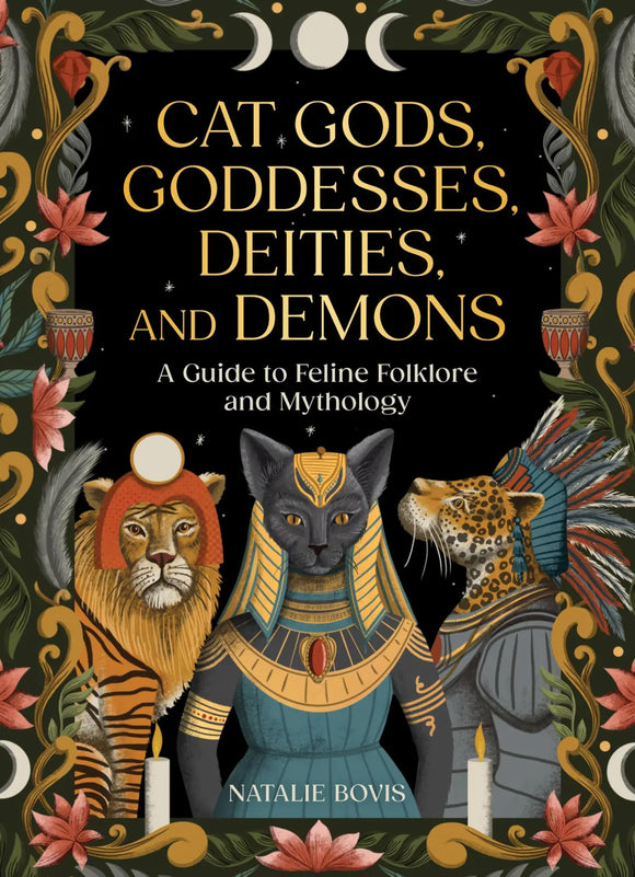Cat Gods, Goddesses, Deities, and Demons by Natalie Bovis